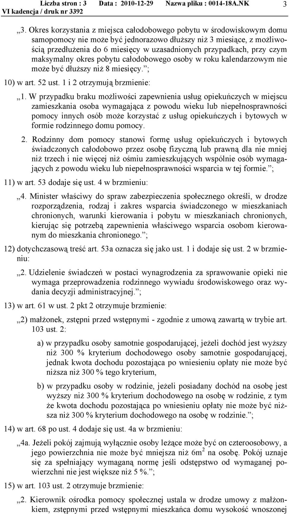 przy czym maksymalny okres pobytu całodobowego osoby w roku kalendarzowym nie może być dłuższy niż 8 miesięcy. ; 10) w art. 52 ust. 1 i 2 otrzymują brzmienie: 1.