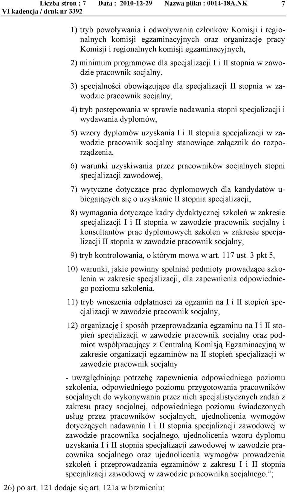 specjalizacji I i II stopnia w zawodzie pracownik socjalny, 3) specjalności obowiązujące dla specjalizacji II stopnia w zawodzie pracownik socjalny, 4) tryb postępowania w sprawie nadawania stopni