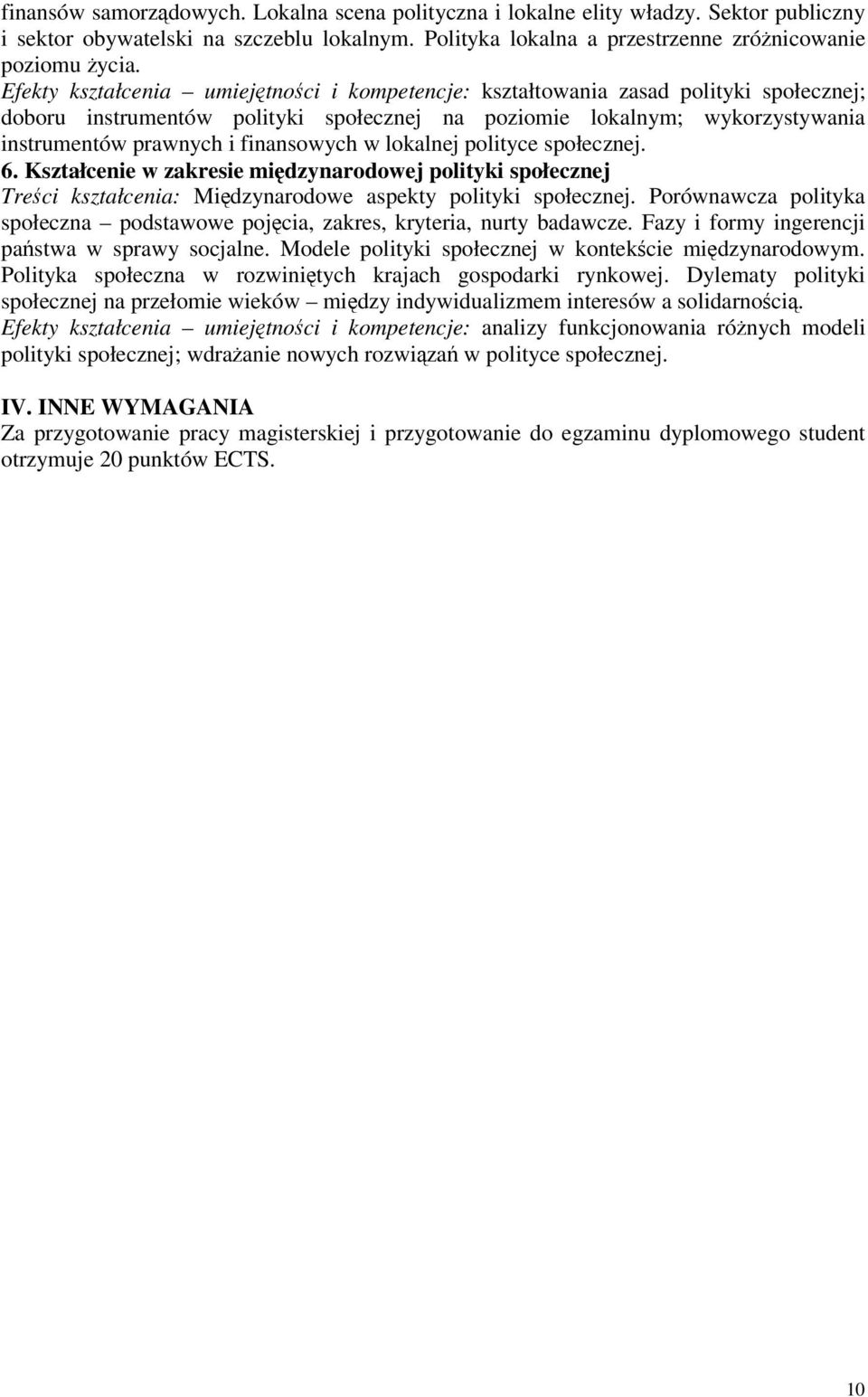 w lokalnej polityce społecznej. 6. Kształcenie w zakresie midzynarodowej polityki społecznej Treci kształcenia: Midzynarodowe aspekty polityki społecznej.