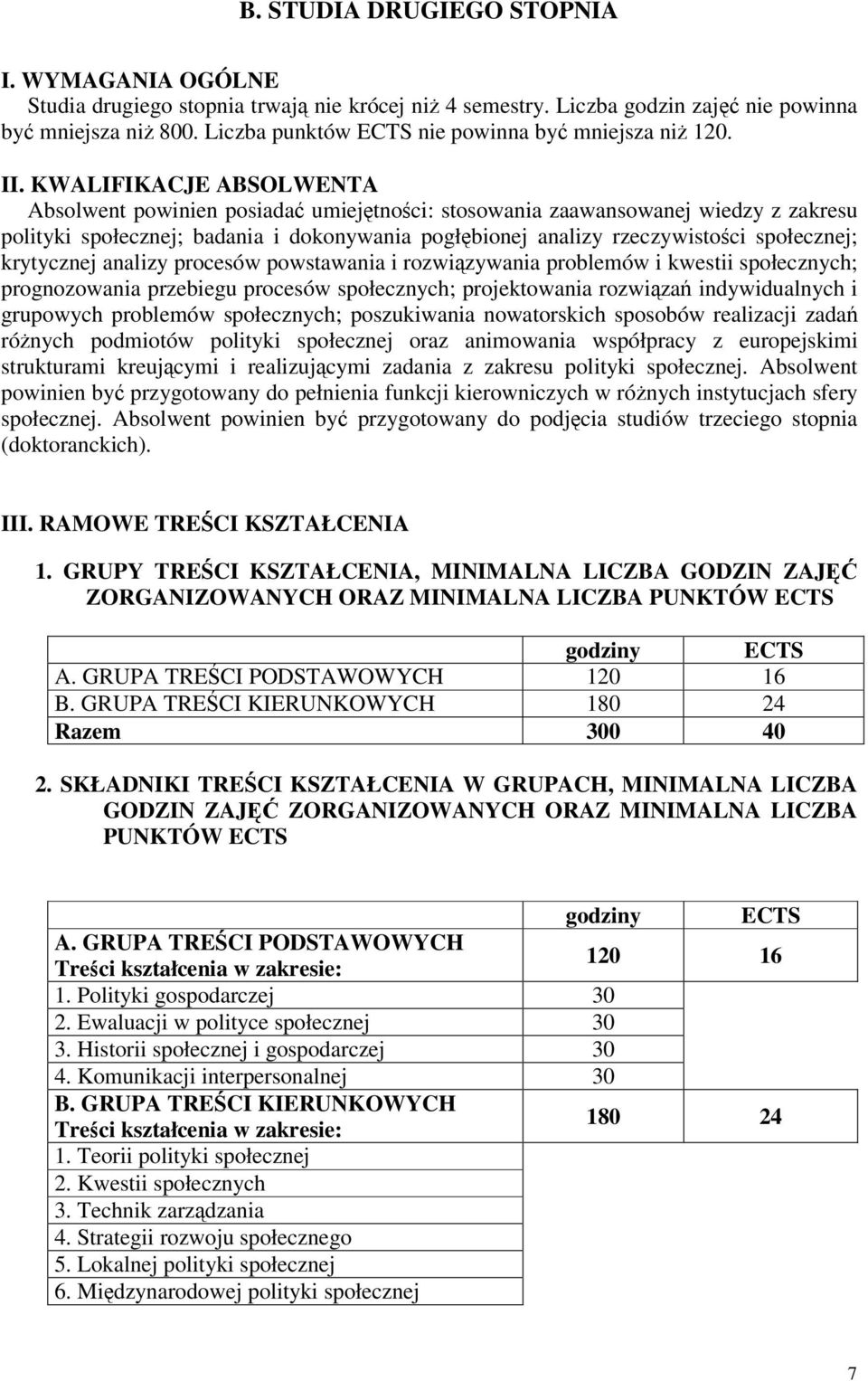 KWALIFIKACJE ABSOLWENTA Absolwent powinien posiada umiejtnoci: stosowania zaawansowanej wiedzy z zakresu polityki społecznej; badania i dokonywania pogłbionej analizy rzeczywistoci społecznej;