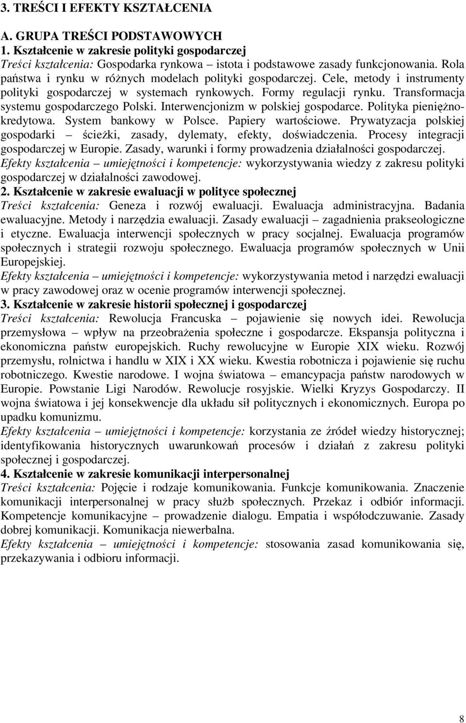 Interwencjonizm w polskiej gospodarce. Polityka pieninokredytowa. System bankowy w Polsce. Papiery wartociowe. Prywatyzacja polskiej gospodarki cieki, zasady, dylematy, efekty, dowiadczenia.