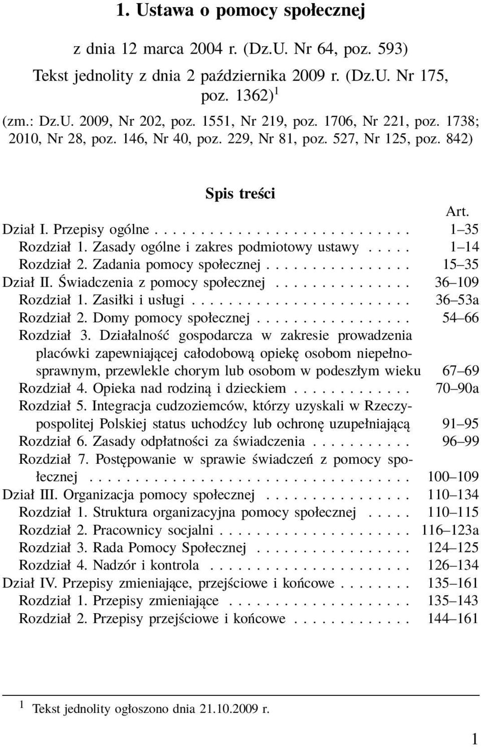 Zasady ogólne i zakres podmiotowy ustawy..... 1 14 Rozdział 2. Zadania pomocy społecznej................ 15 35 Dział II. Świadczenia z pomocy społecznej............... 36 109 Rozdział 1.