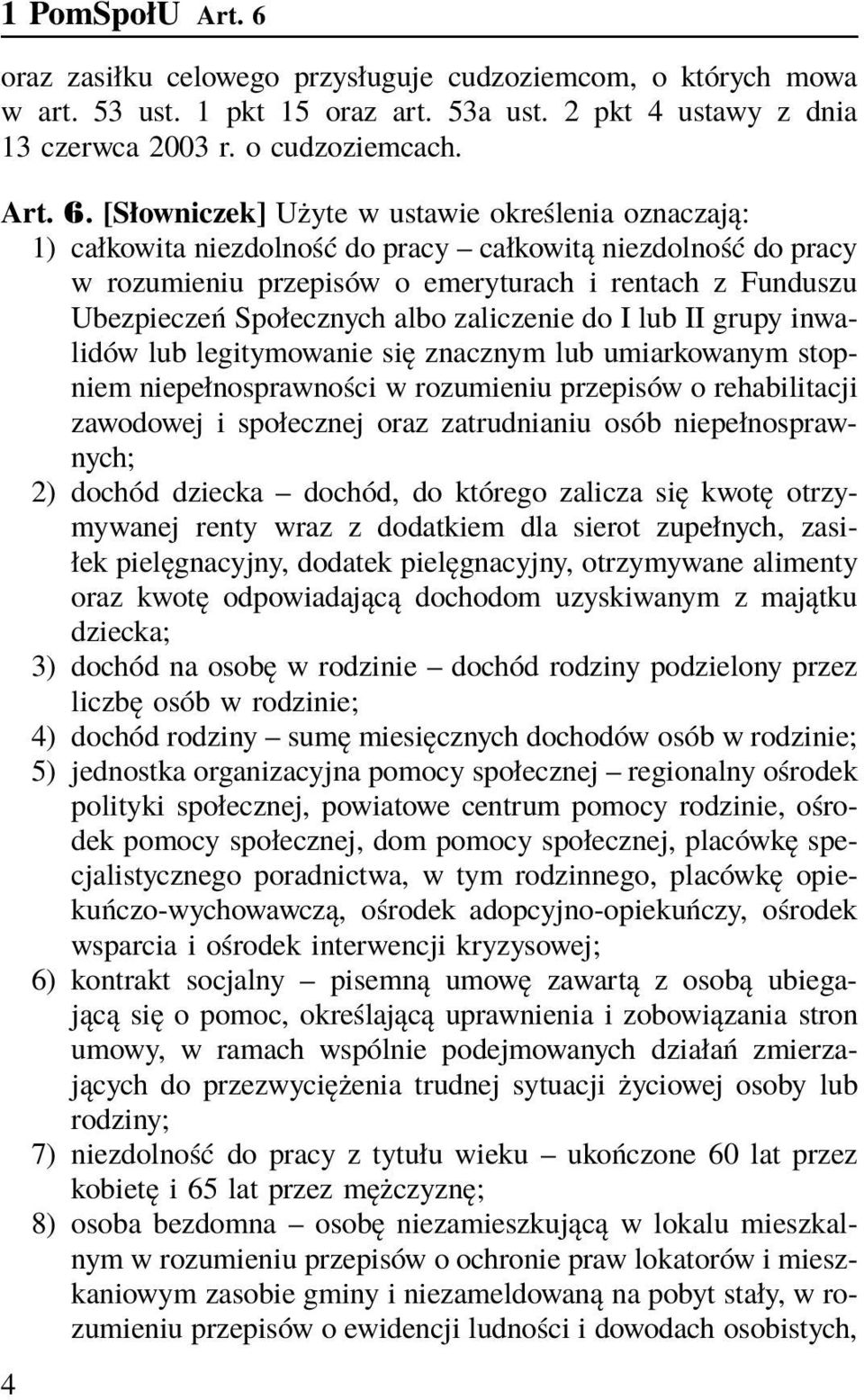 [Słowniczek] Użyte w ustawie określenia oznaczają: 1) całkowita niezdolność do pracy całkowitą niezdolność do pracy w rozumieniu przepisów o emeryturach i rentach z Funduszu Ubezpieczeń Społecznych