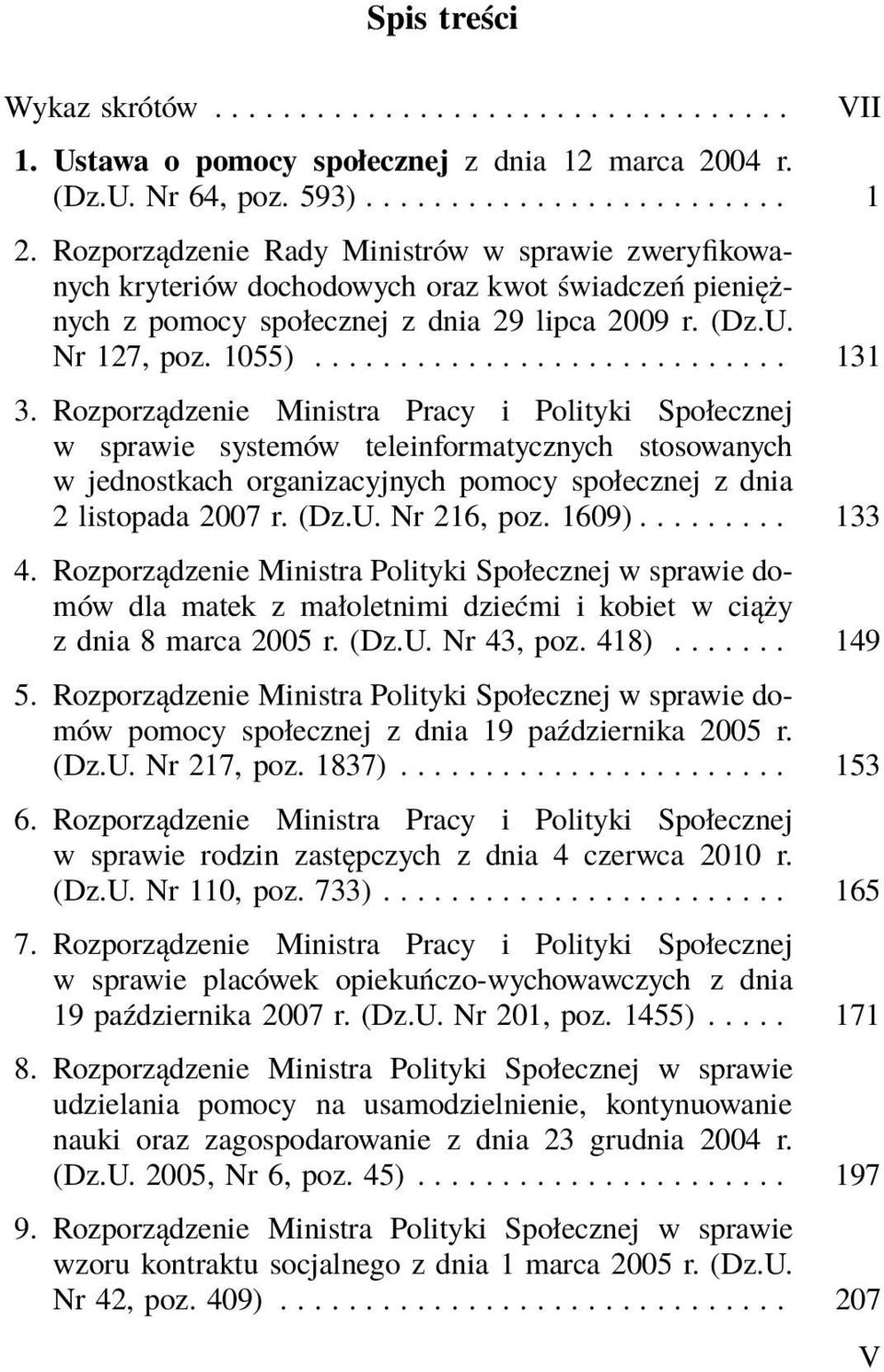 Rozporządzenie Ministra Pracy i Polityki Społecznej w sprawie systemów teleinformatycznych stosowanych w jednostkach organizacyjnych pomocy społecznej z dnia 2 listopada 2007 r. (Dz.U. Nr 216, poz.