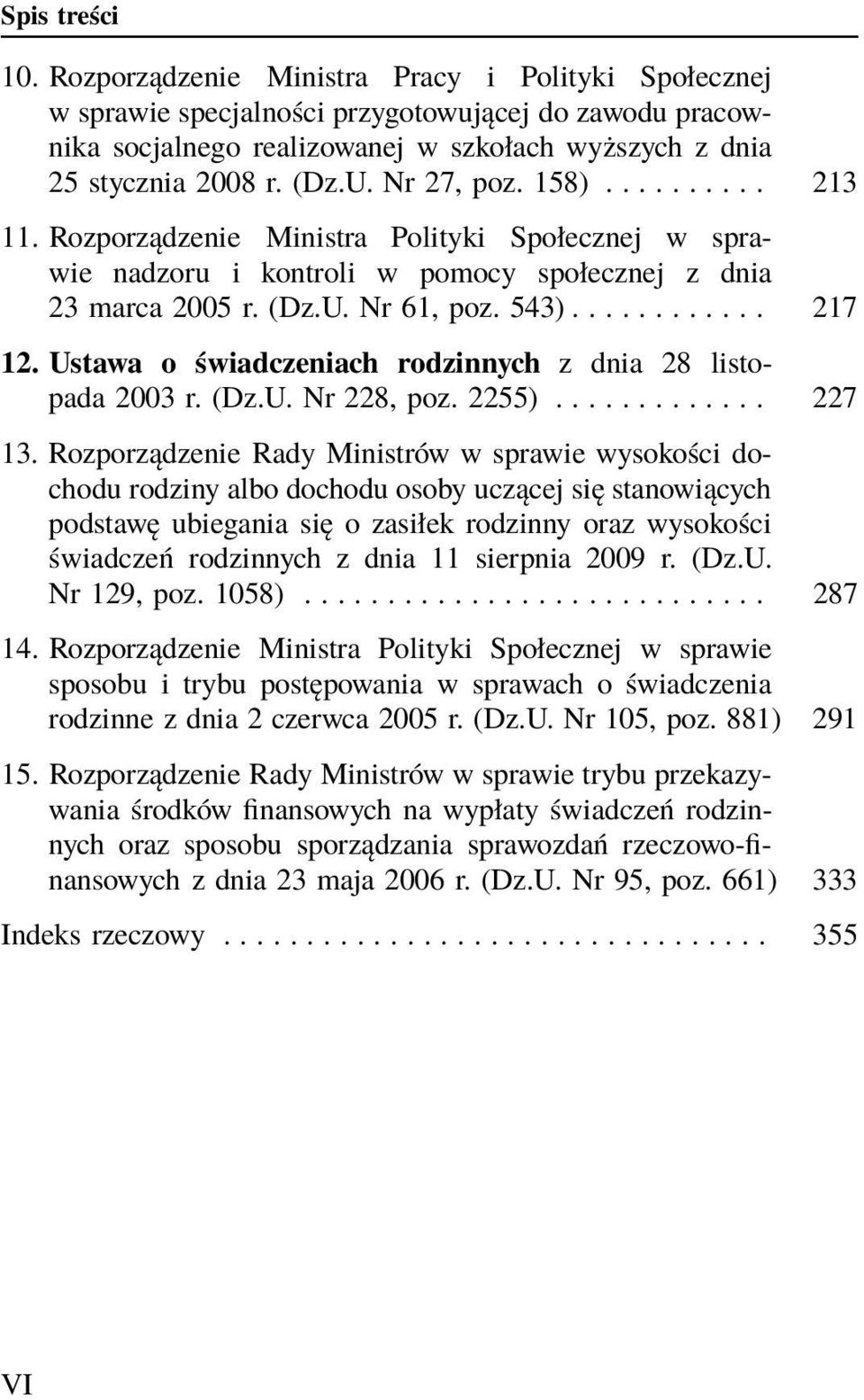 Ustawa o świadczeniach rodzinnych z dnia 28 listopada 2003 r. (Dz.U. Nr 228, poz. 2255)............. 227 13.