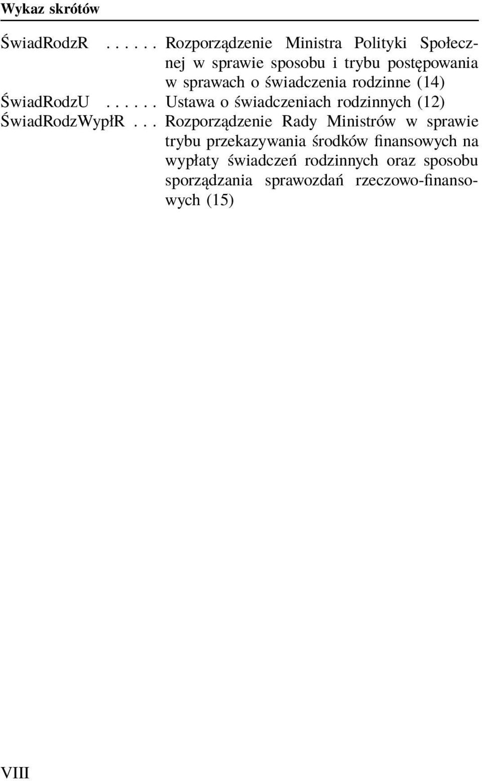 świadczenia rodzinne (14) ŚwiadRodzU...... Ustawa o świadczeniach rodzinnych (12) ŚwiadRodzWypłR.