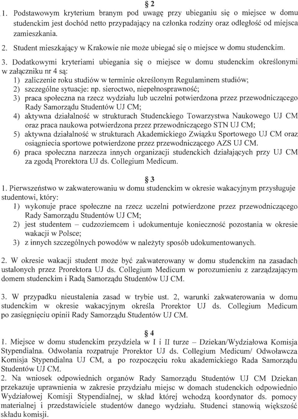 Dodatkowymi kryteriami ubiegania się o miejsce w domu studenckim określonymi w załączniku nr 4 są: l) zaliczenie roku studiów w terminie określonym Regulaminem studiów; 2) szczególne sytuacje: np.