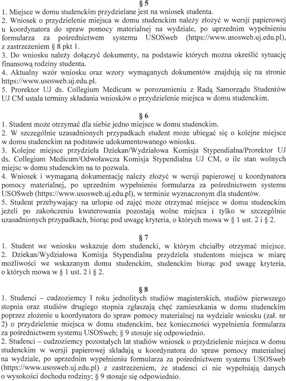 systemu USOSweb (https://www.usosweb.uj.edu.pl), z zastrzeżeniem 8 pkt l. 3. Do wniosku należy dołączyć dokumenty, na podstawie których można określić sytuację finansową rodziny studenta. 4.