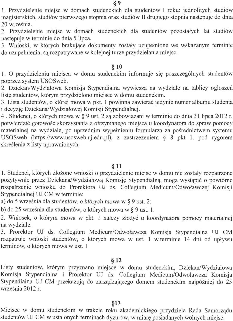 Wnioski, w których brakujące dokumenty zostały uzupełnione we wskazanym terminie do uzupełnienia, są rozpatrywane w kolejnej turze przydzielania miejsc. 10 l.