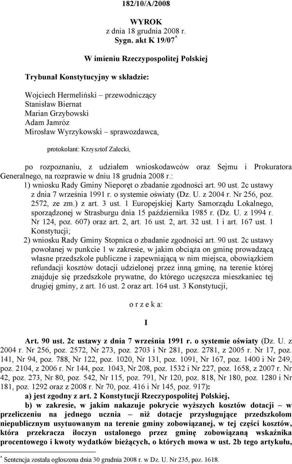 sprawozdawca, protokolant: Krzysztof Zalecki, po rozpoznaniu, z udziałem wnioskodawców oraz Sejmu i Prokuratora Generalnego, na rozprawie w dniu 18 grudnia 2008 r.