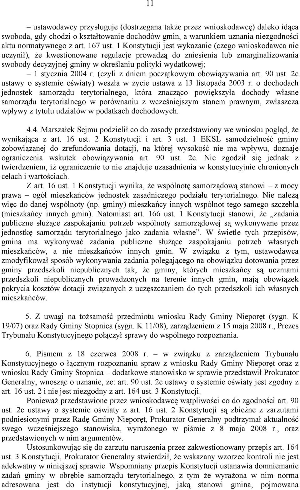 stycznia 2004 r. (czyli z dniem początkowym obowiązywania art. 90 ust. 2c ustawy o systemie oświaty) weszła w życie ustawa z 13 listopada 2003 r.