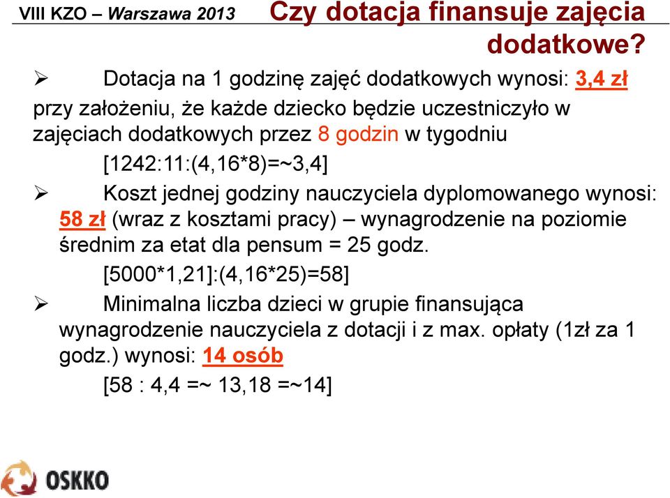 8 godzin w tygodniu [1242:11:(4,16*8)=~3,4] Koszt jednej godziny nauczyciela dyplomowanego wynosi: 58 zł (wraz z kosztami pracy)