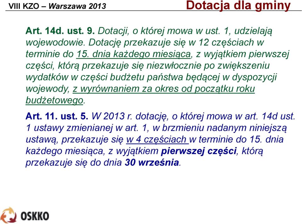 wojewody, z wyrównaniem za okres od początku roku budżetowego. Art. 11. ust. 5. W 2013 r. dotację, o której mowa w art. 14d ust. 1 ustawy zmienianej w art.