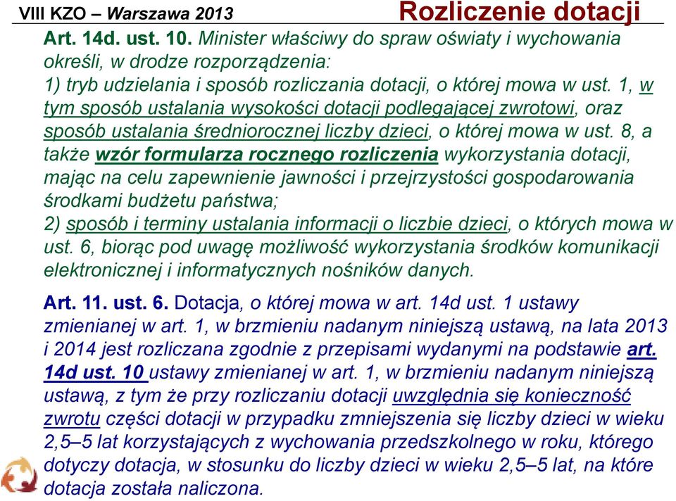 1, w tym sposób ustalania wysokości dotacji podlegającej zwrotowi, oraz sposób ustalania średniorocznej liczby dzieci, o której mowa w ust.