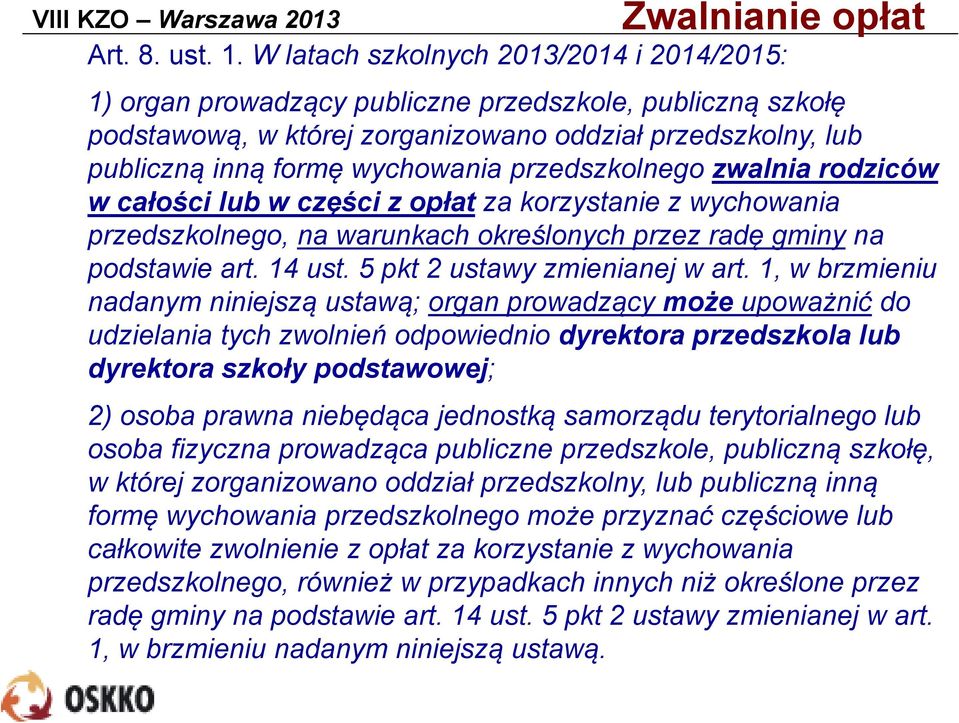 przedszkolnego zwalnia rodziców w całości lub w części z opłat za korzystanie z wychowania przedszkolnego, na warunkach określonych przez radę gminy na podstawie art. 14 ust.