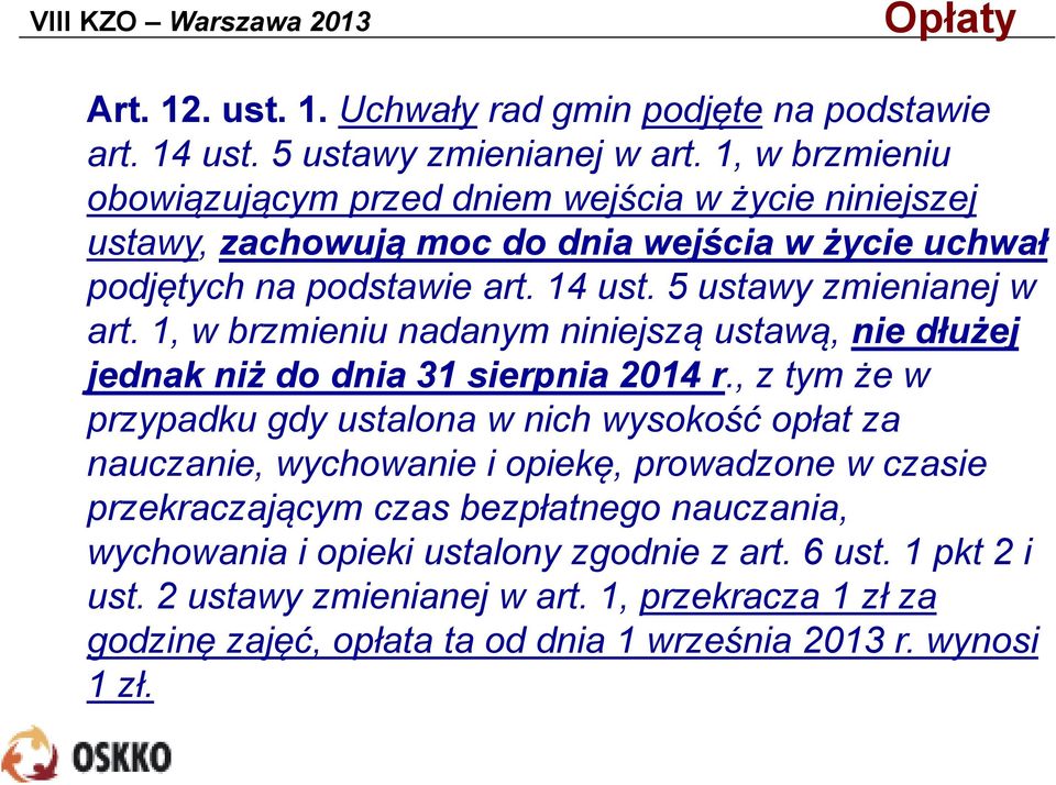 5 ustawy zmienianej w art. 1, w brzmieniu nadanym niniejszą ustawą, nie dłużej jednak niż do dnia 31 sierpnia 2014 r.