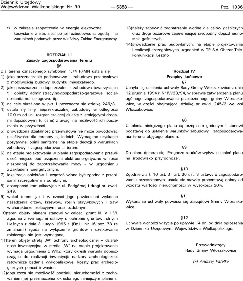 74 P/MN ustala sií: 1) jako przeznaczenie podstawowe ñ zabudowa przemys owa z moøliwoúciπ budowy budynku mieszkalnego, 2) jako przeznaczenie dopuszczalne ñ zabudowa towarzyszπca tj.