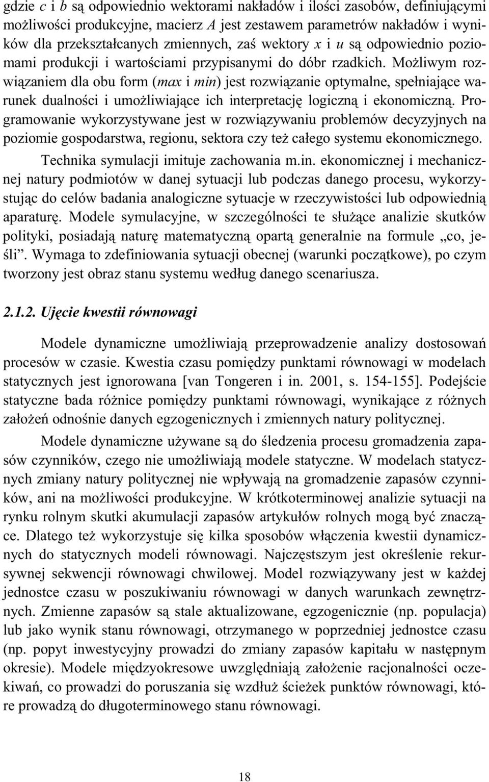 Mo liwym rozwi zaniem dla obu form (max i min) jest rozwi zanie optymalne, spe niaj ce warunek dualno ci i umo liwiaj ce ich interpretacj logiczn i ekonomiczn.