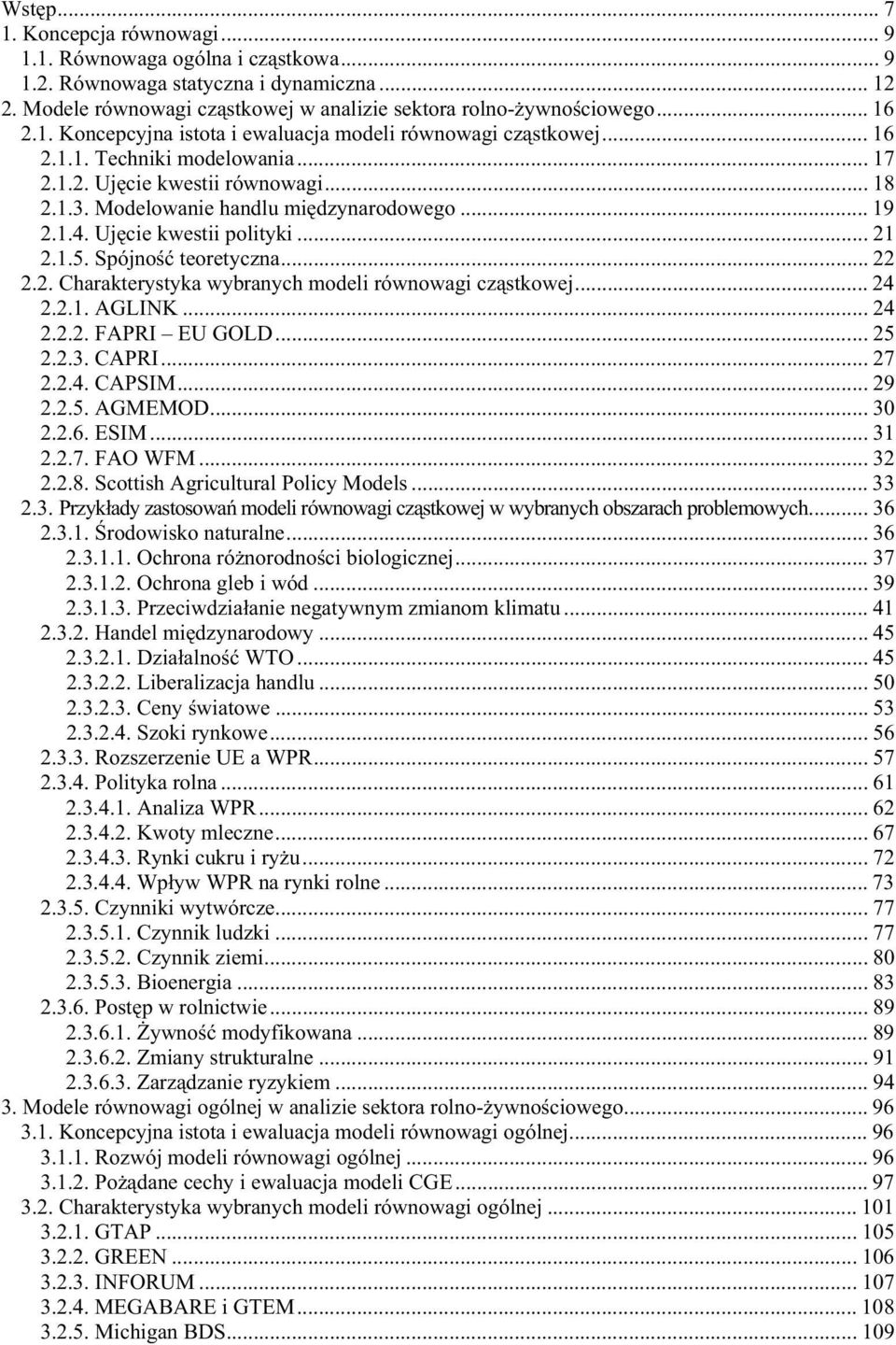 Uj cie kwestii polityki... 21 2.1.5. Spójno teoretyczna... 22 2.2. Charakterystyka wybranych modeli równowagi cz stkowej... 24 2.2.1. AGLINK... 24 2.2.2. FAPRI EU GOLD... 25 2.2.3. CAPRI... 27 2.2.4. CAPSIM.