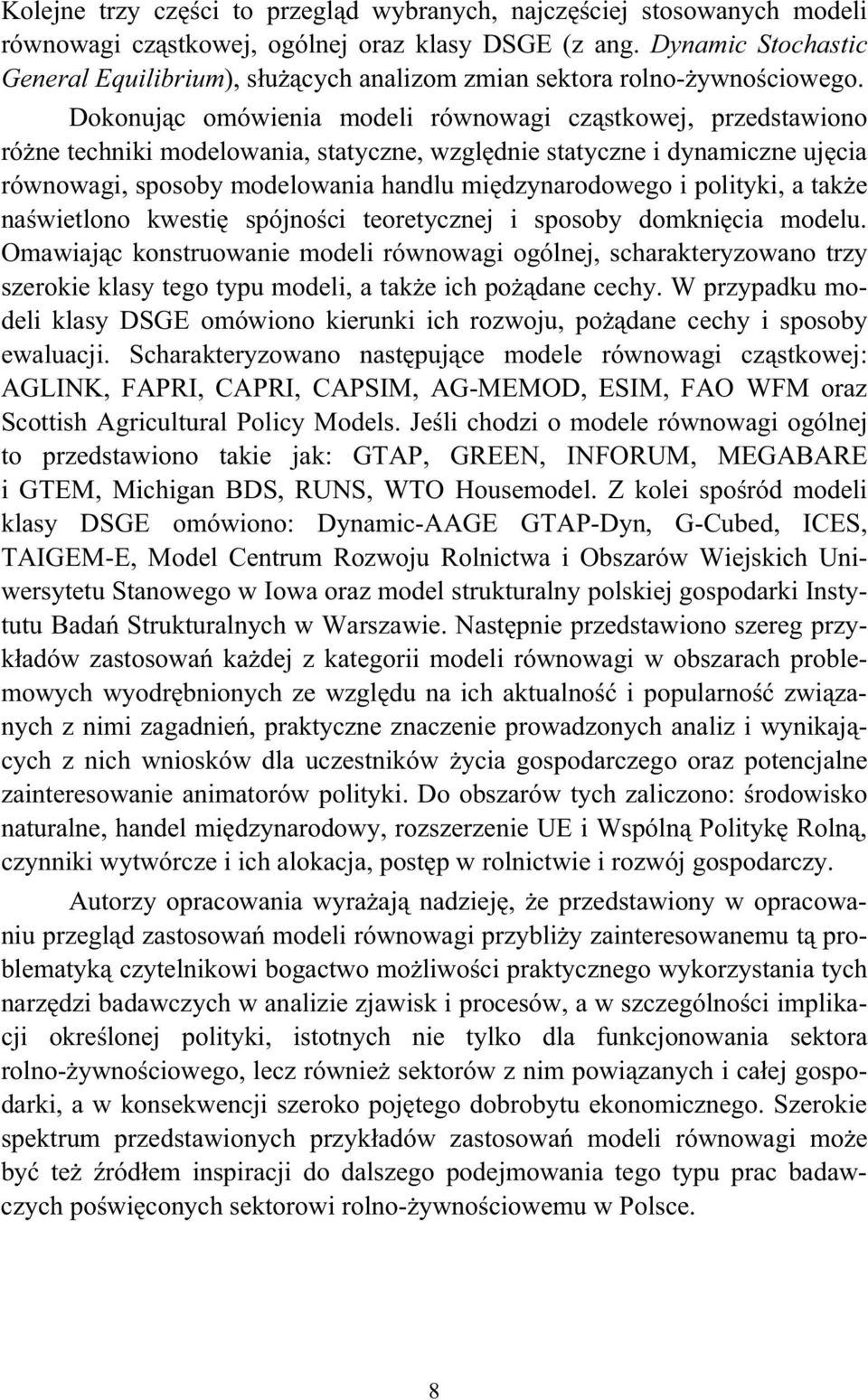 Dokonuj c omówienia modeli równowagi cz stkowej, przedstawiono ró ne techniki modelowania, statyczne, wzgl dnie statyczne i dynamiczne uj cia równowagi, sposoby modelowania handlu mi dzynarodowego i