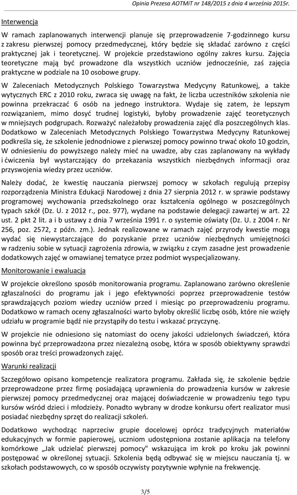 W projekcie przedstawiono ogólny zakres kursu. Zajęcia teoretyczne mają być prowadzone dla wszystkich uczniów jednocześnie, zaś zajęcia praktyczne w podziale na 10 osobowe grupy.