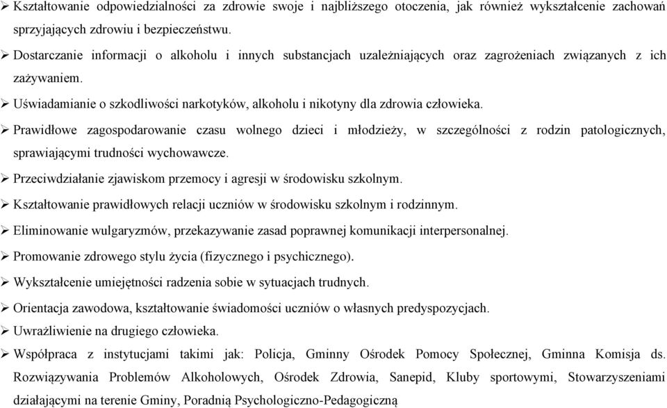 Uświadamianie o szkodliwości narkotyków, alkoholu i nikotyny dla zdrowia człowieka.