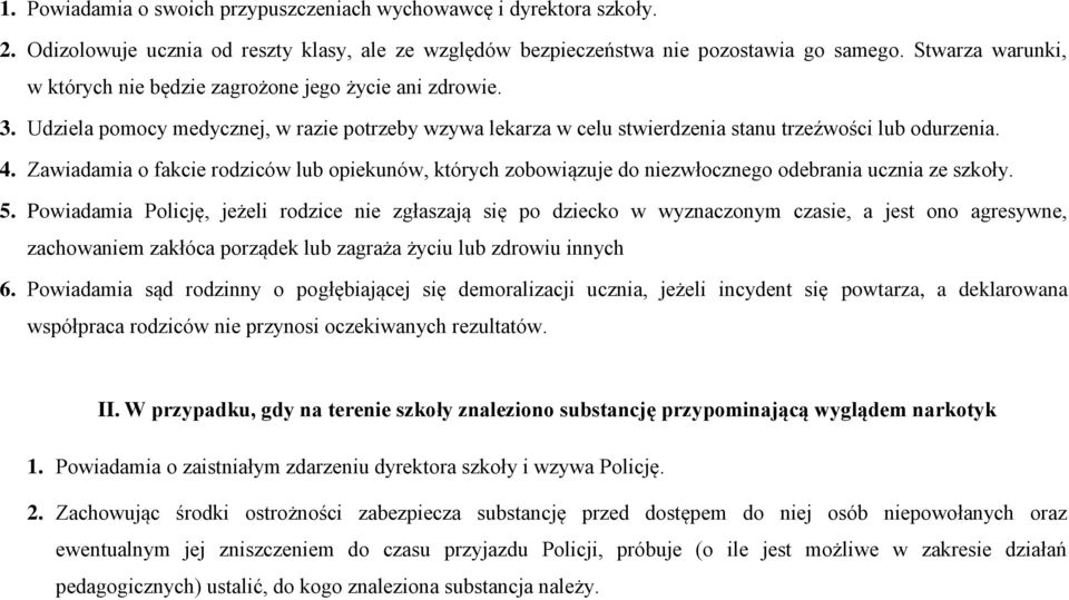 Zawiadamia o fakcie rodziców lub opiekunów, których zobowiązuje do niezwłocznego odebrania ucznia ze szkoły. 5.