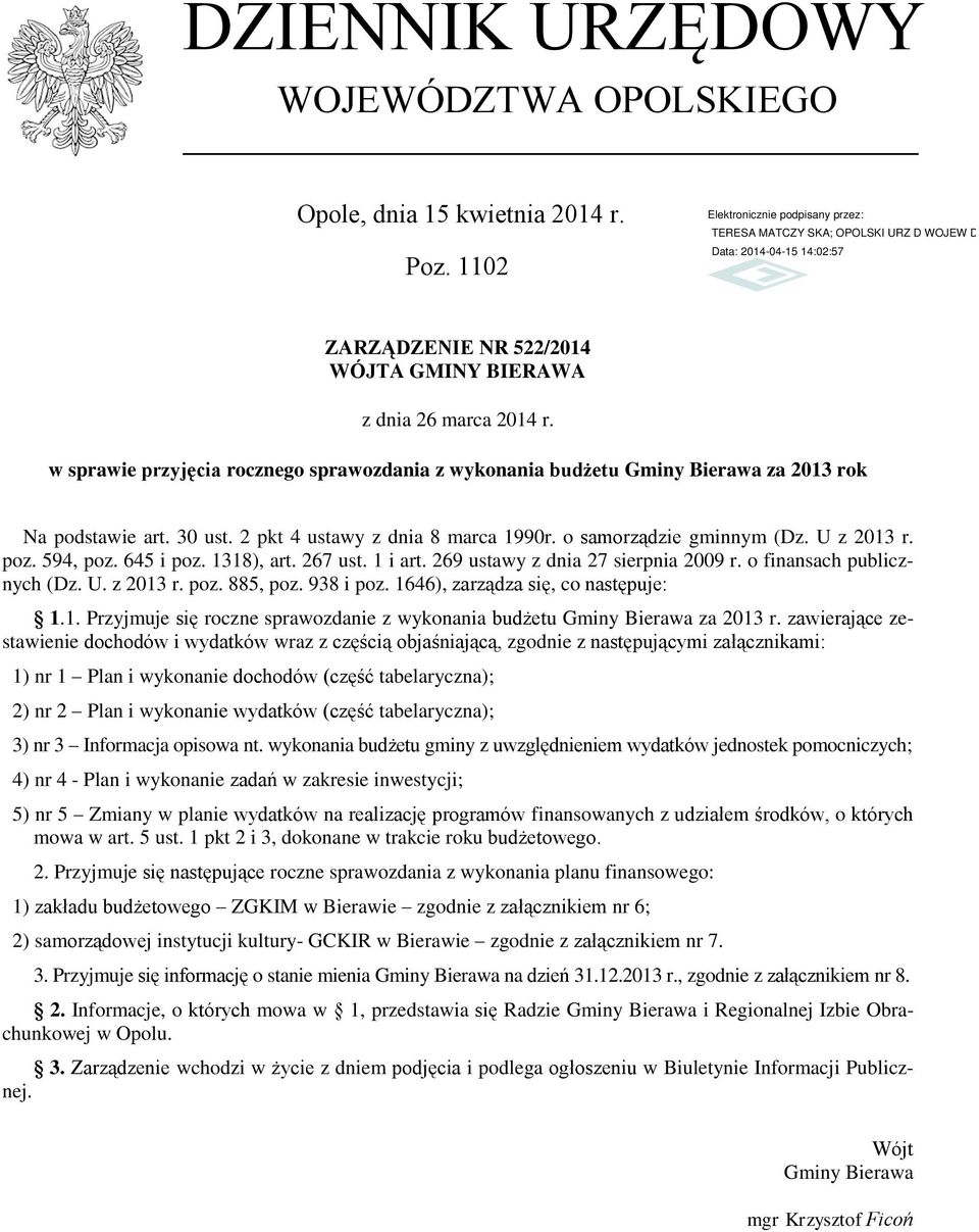 645 i poz. 1318), art. 267 ust. 1 i art. 269 ustawy z dnia 27 sierpnia 2009 r. o finansach publicznych (Dz. U. z r. poz. 885, poz. 938 i poz. 1646), zarządza się, co następuje: 1.1. Przyjmuje się roczne sprawozdanie z wykonania budżetu Gminy Bierawa za r.