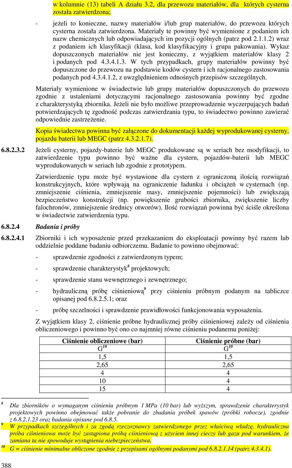 Materiały te powinny być wymienione z podaniem ich nazw chemicznych lub odpowiadających im pozycji ogólnych (patrz pod 2.1.