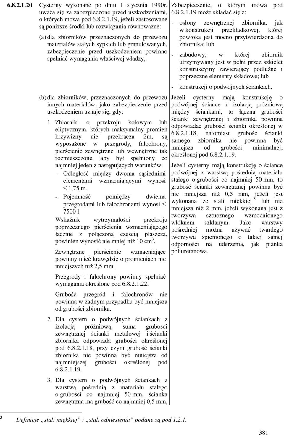 uwaŝa się za zabezpieczone przed uszkodzeniami, o których mowa pod 19, jeŝeli zastosowane są poniŝsze środki lub rozwiązania równowaŝne: (a) dla zbiorników przeznaczonych do przewozu materiałów