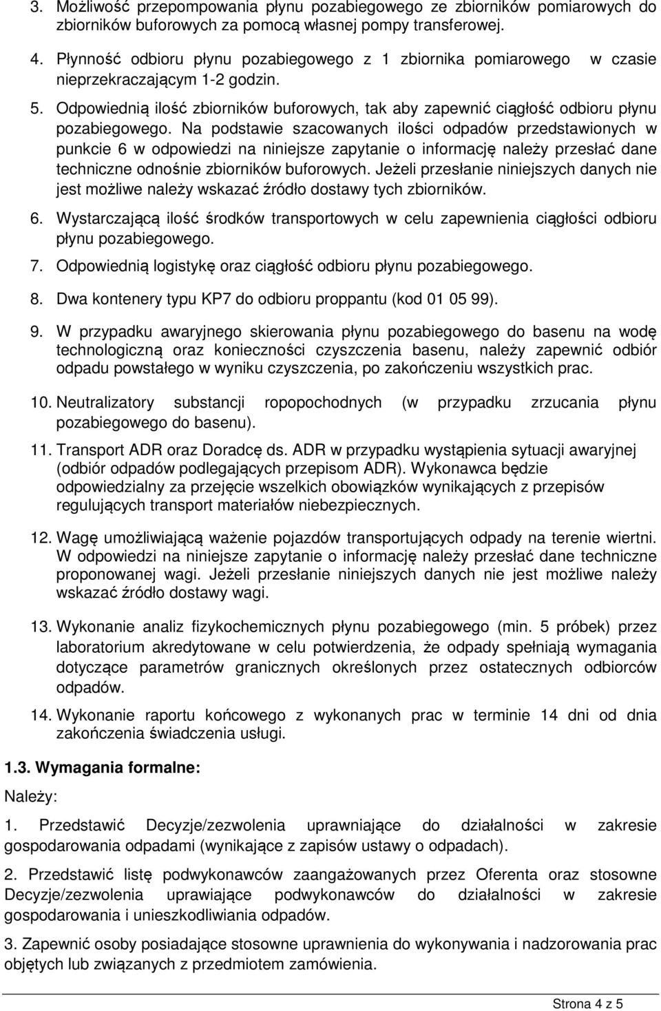 Odpowiednią ilość zbiorników buforowych, tak aby zapewnić ciągłość odbioru płynu pozabiegowego.