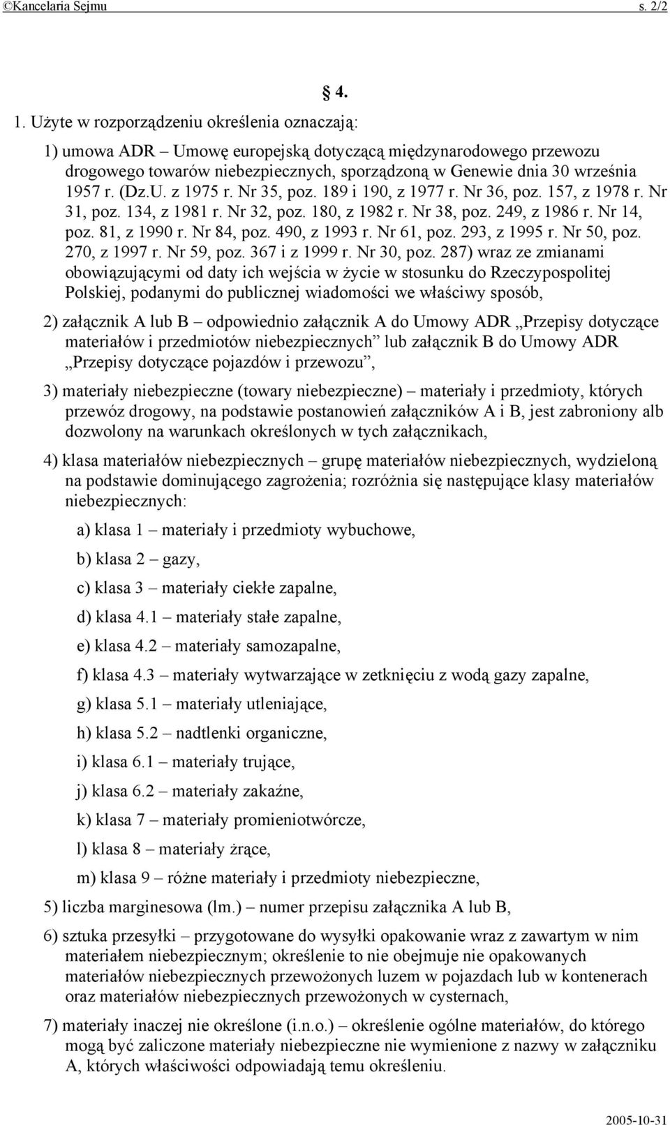 Nr 35, poz. 189 i 190, z 1977 r. Nr 36, poz. 157, z 1978 r. Nr 31, poz. 134, z 1981 r. Nr 32, poz. 180, z 1982 r. Nr 38, poz. 249, z 1986 r. Nr 14, poz. 81, z 1990 r. Nr 84, poz. 490, z 1993 r.