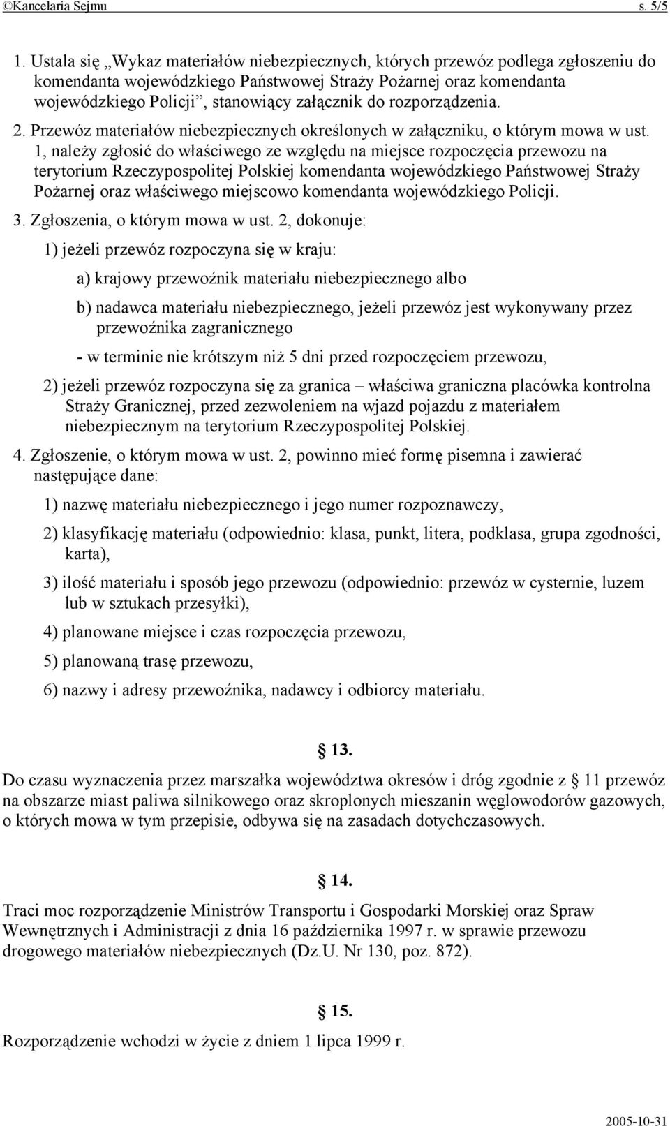 rozporządzenia. 2. Przewóz materiałów niebezpiecznych określonych w załączniku, o którym mowa w ust.