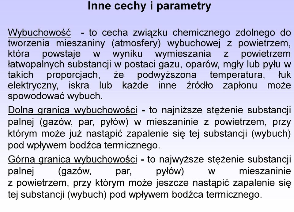 Dolna granica wybuchowości - to najniższe stężenie substancji palnej (gazów, par, pyłów) w mieszaninie z powietrzem, przy którym może już nastąpić zapalenie się tej substancji (wybuch) pod wpływem