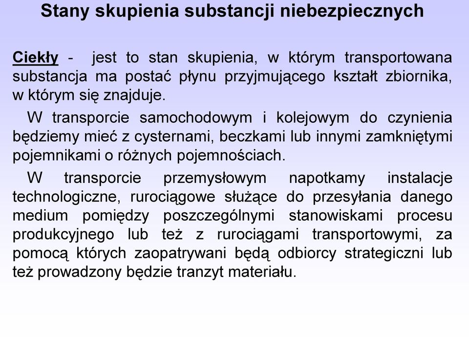 W transporcie samochodowym i kolejowym do czynienia będziemy mieć z cysternami, beczkami lub innymi zamkniętymi pojemnikami o różnych pojemnościach.