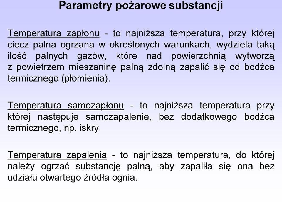 (płomienia). Temperatura samozapłonu - to najniższa temperatura przy której następuje samozapalenie, bez dodatkowego bodźca termicznego, np.