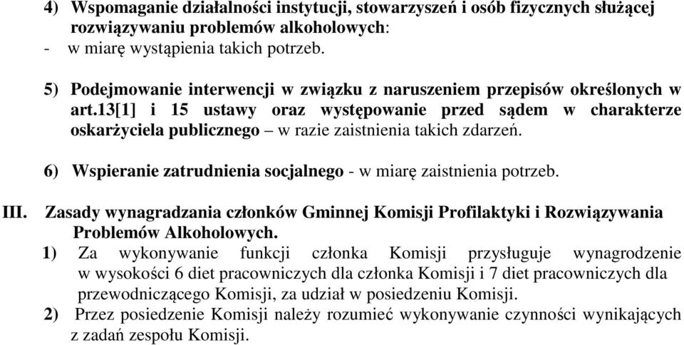 13[1] i 15 ustawy oraz występowanie przed sądem w charakterze oskarżyciela publicznego w razie zaistnienia takich zdarzeń. 6) Wspieranie zatrudnienia socjalnego - w miarę zaistnienia potrzeb. III.