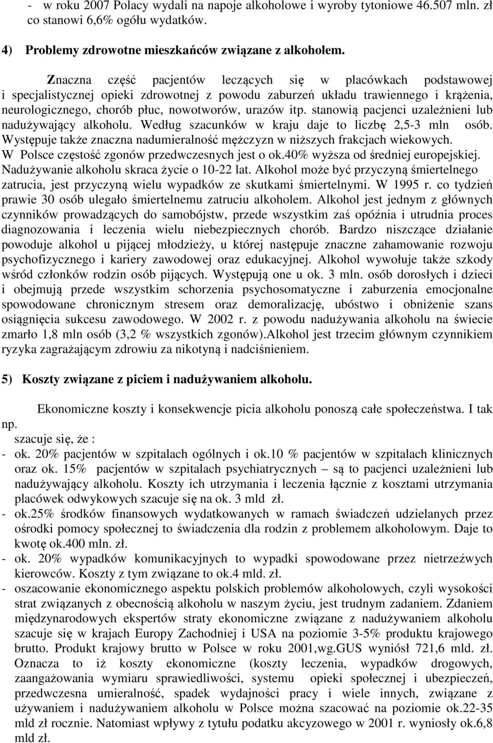 itp. stanowią pacjenci uzależnieni lub nadużywający alkoholu. Według szacunków w kraju daje to liczbę 2,5-3 mln osób. Występuje także znaczna nadumieralność mężczyzn w niższych frakcjach wiekowych.