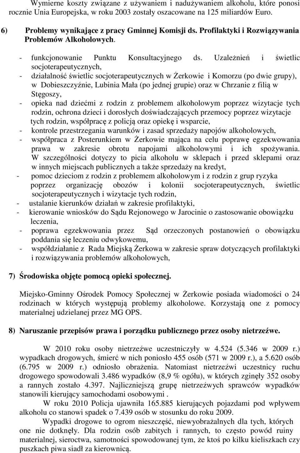 Uzależnień i świetlic socjoterapeutycznych, - działalność świetlic socjoterapeutycznych w Żerkowie i Komorzu (po dwie grupy), w Dobieszczyźnie, Lubinia Mała (po jednej grupie) oraz w Chrzanie z filią