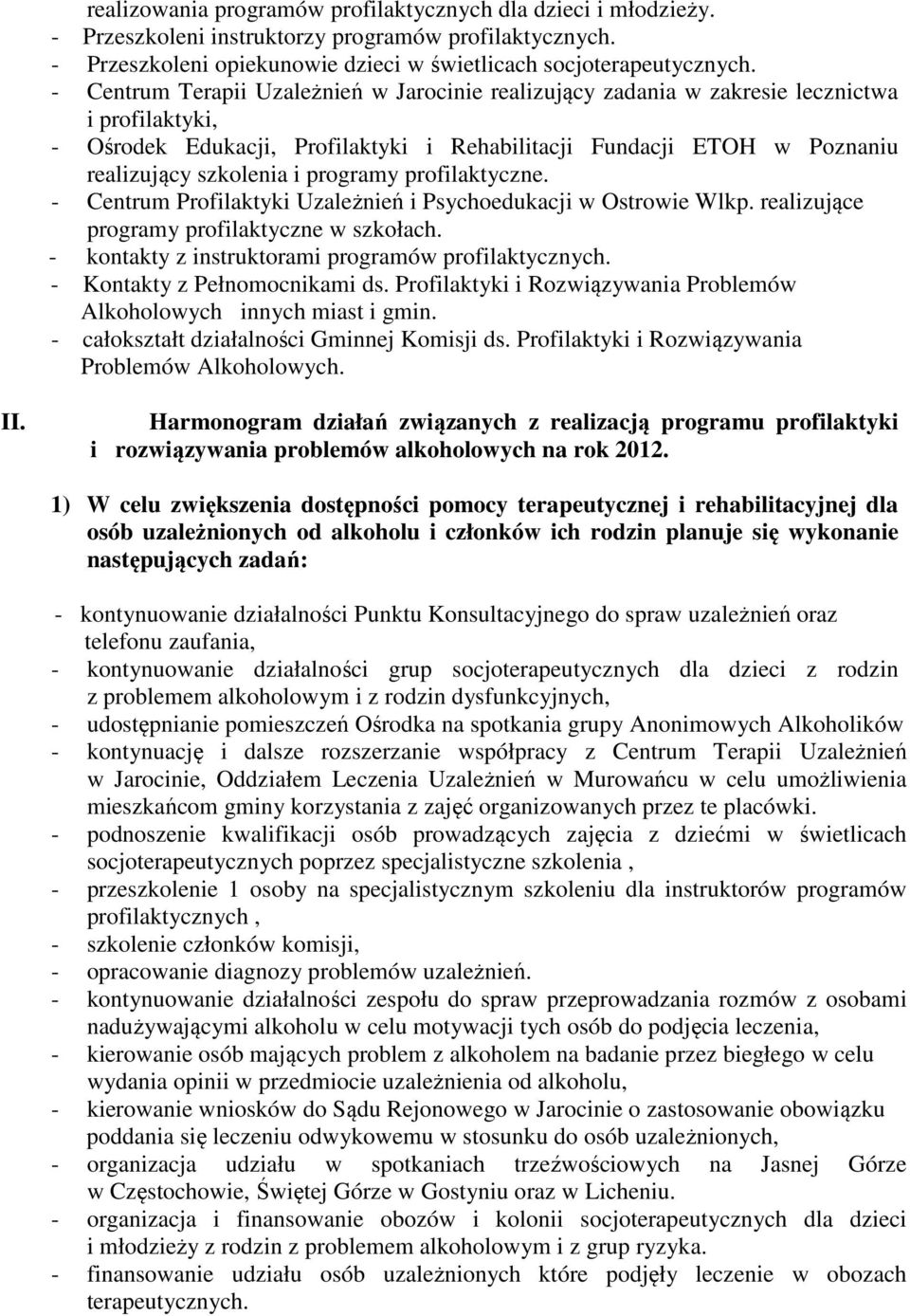 programy profilaktyczne. - Centrum Profilaktyki Uzależnień i Psychoedukacji w Ostrowie Wlkp. realizujące programy profilaktyczne w szkołach. - kontakty z instruktorami programów profilaktycznych.