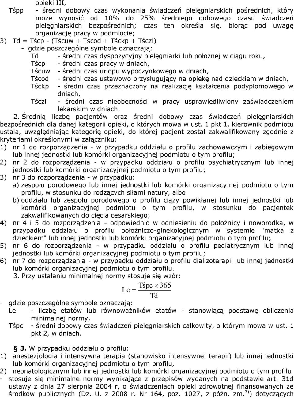 położnej w ciągu roku, Tścp - średni czas pracy w dniach, Tścuw - średni czas urlopu wypoczynkowego w dniach, Tścod - średni czas ustawowo przysługujący na opiekę nad dzieckiem w dniach, Tśckp -