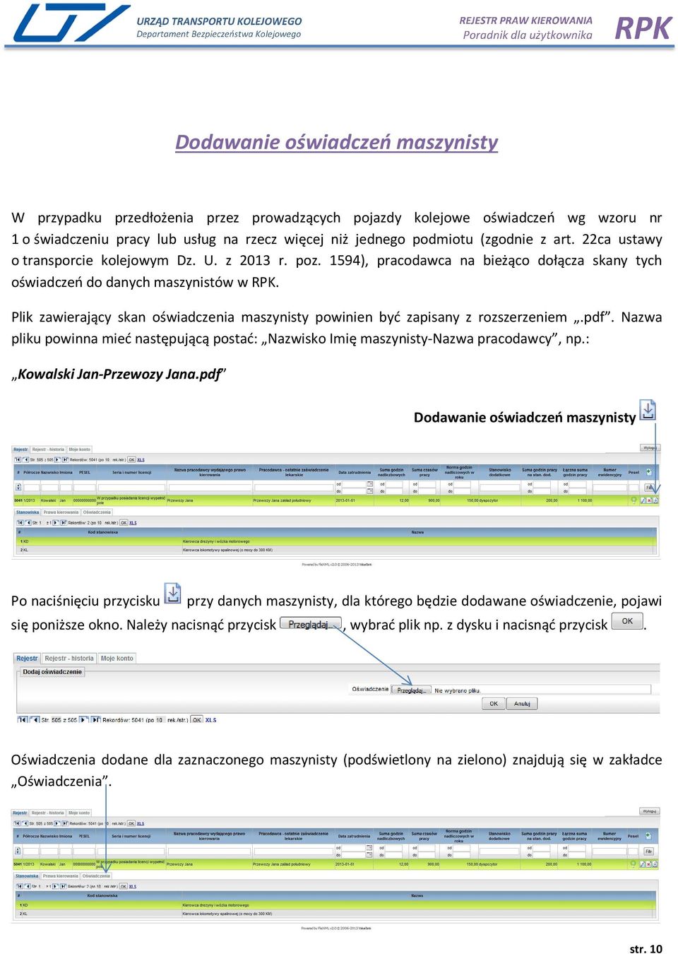 Plik zawierający skan oświadczenia maszynisty powinien być zapisany z rozszerzeniem.pdf. Nazwa pliku powinna mieć następującą postać: Nazwisko Imię maszynisty-nazwa pracodawcy, np.