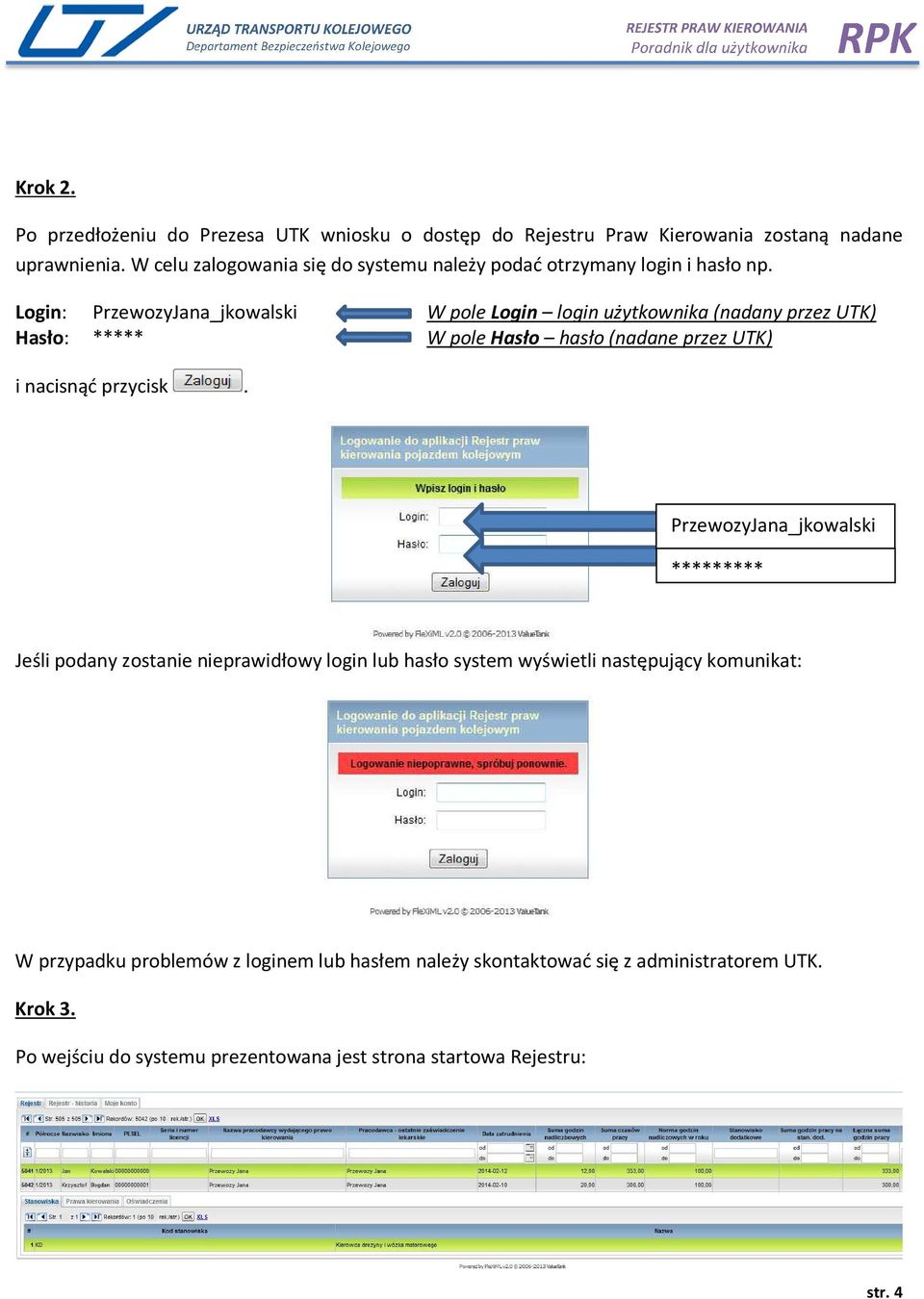 Login: PrzewozyJana_jkowalski Hasło: ***** W pole Login login użytkownika (nadany przez UTK) W pole Hasło hasło (nadane przez UTK) i nacisnąć przycisk.