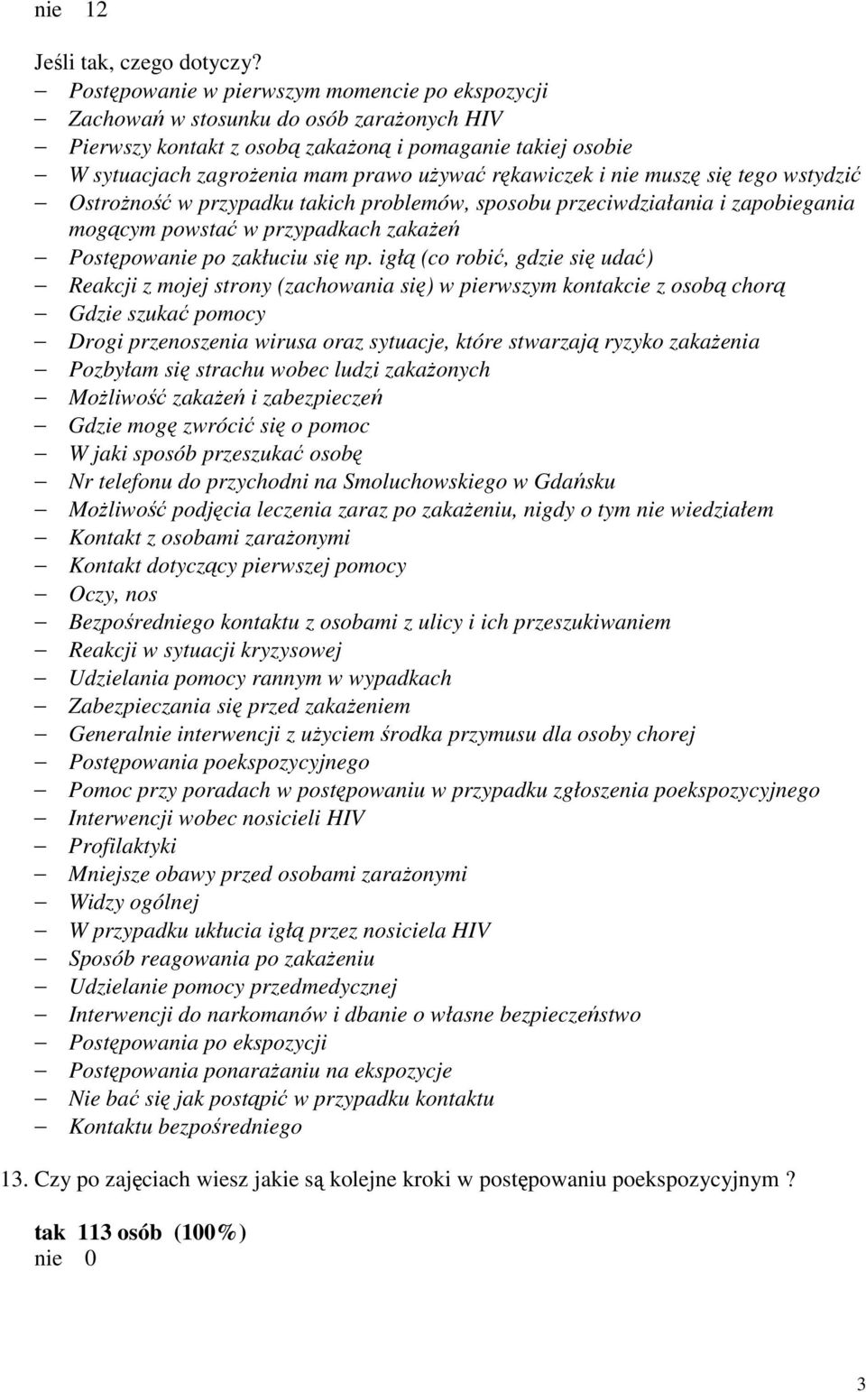 rękawiczek i nie muszę się tego wstydzić OstroŜność w przypadku takich problemów, sposobu przeciwdziałania i zapobiegania mogącym powstać w przypadkach zakaŝeń Postępowanie po zakłuciu się np.