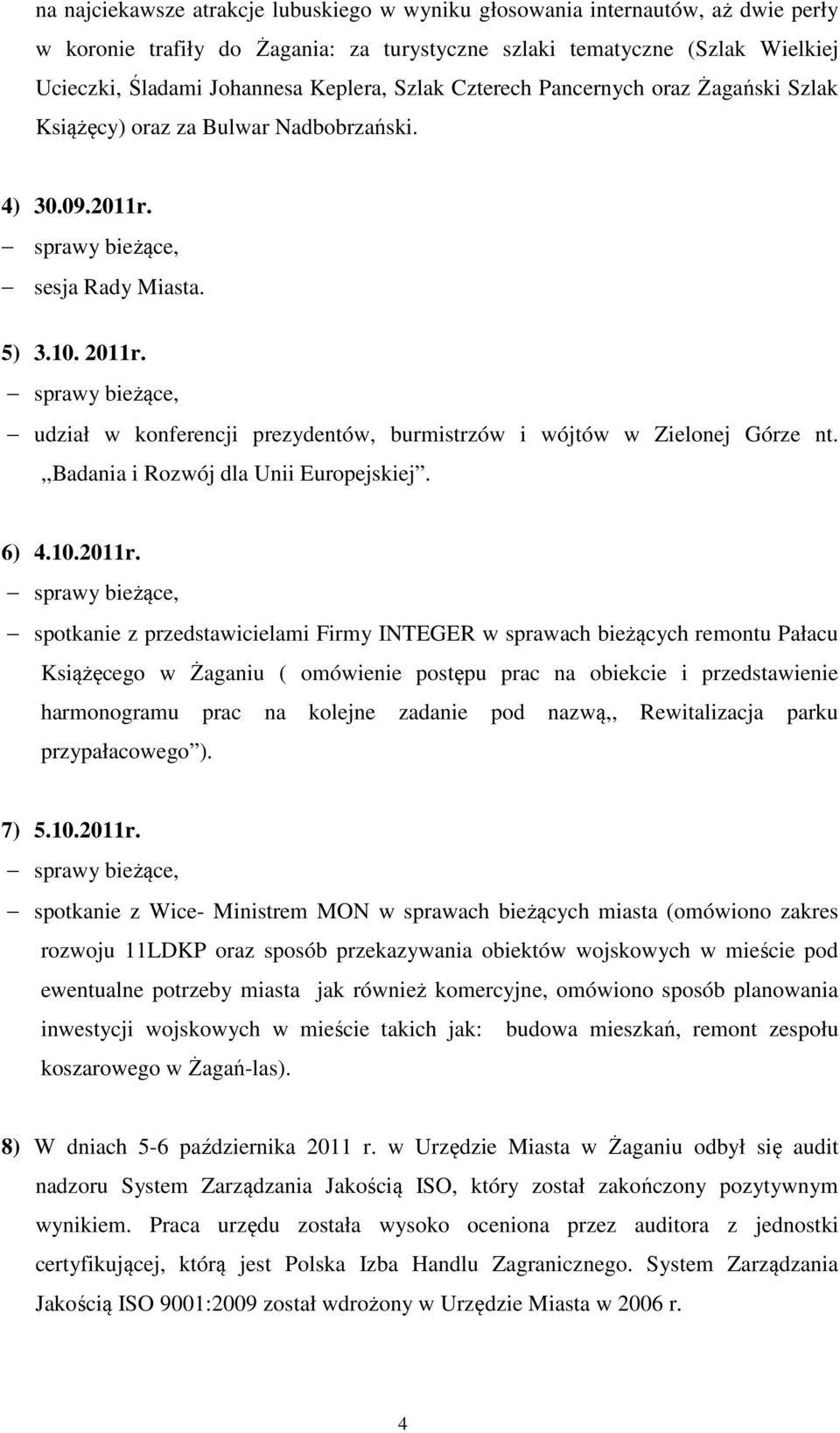 udział w konferencji prezydentów, burmistrzów i wójtów w Zielonej Górze nt.,,badania i Rozwój dla Unii Europejskiej. 6) 4.10.2011r.