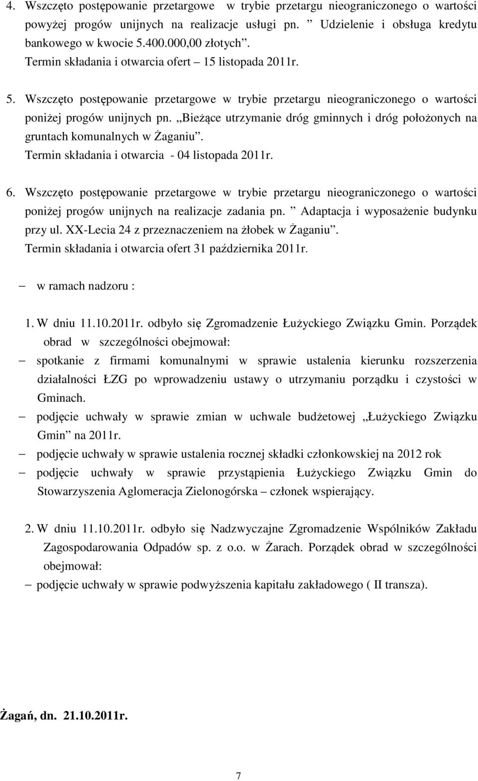Bieżące utrzymanie dróg gminnych i dróg położonych na gruntach komunalnych w Żaganiu. Termin składania i otwarcia - 04 listopada 2011r. 6.
