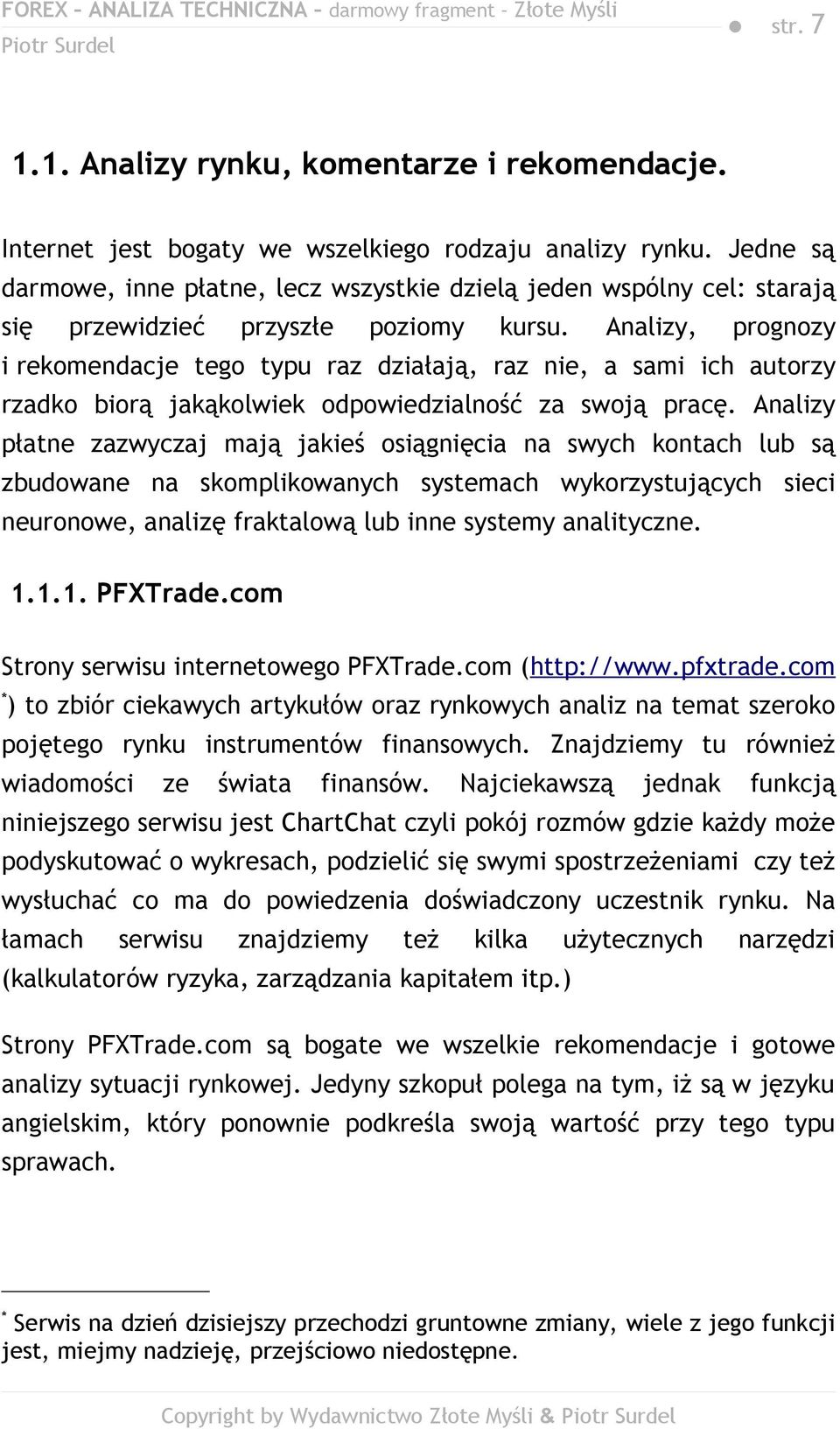 Analizy, prognozy i rekomendacje tego typu raz działają, raz nie, a sami ich autorzy rzadko biorą jakąkolwiek odpowiedzialność za swoją pracę.