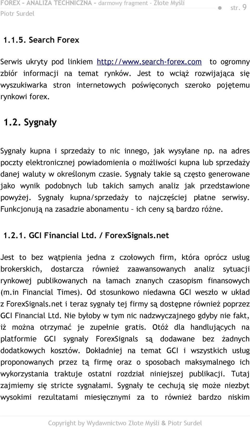 na adres poczty elektronicznej powiadomienia o możliwości kupna lub sprzedaży danej waluty w określonym czasie.