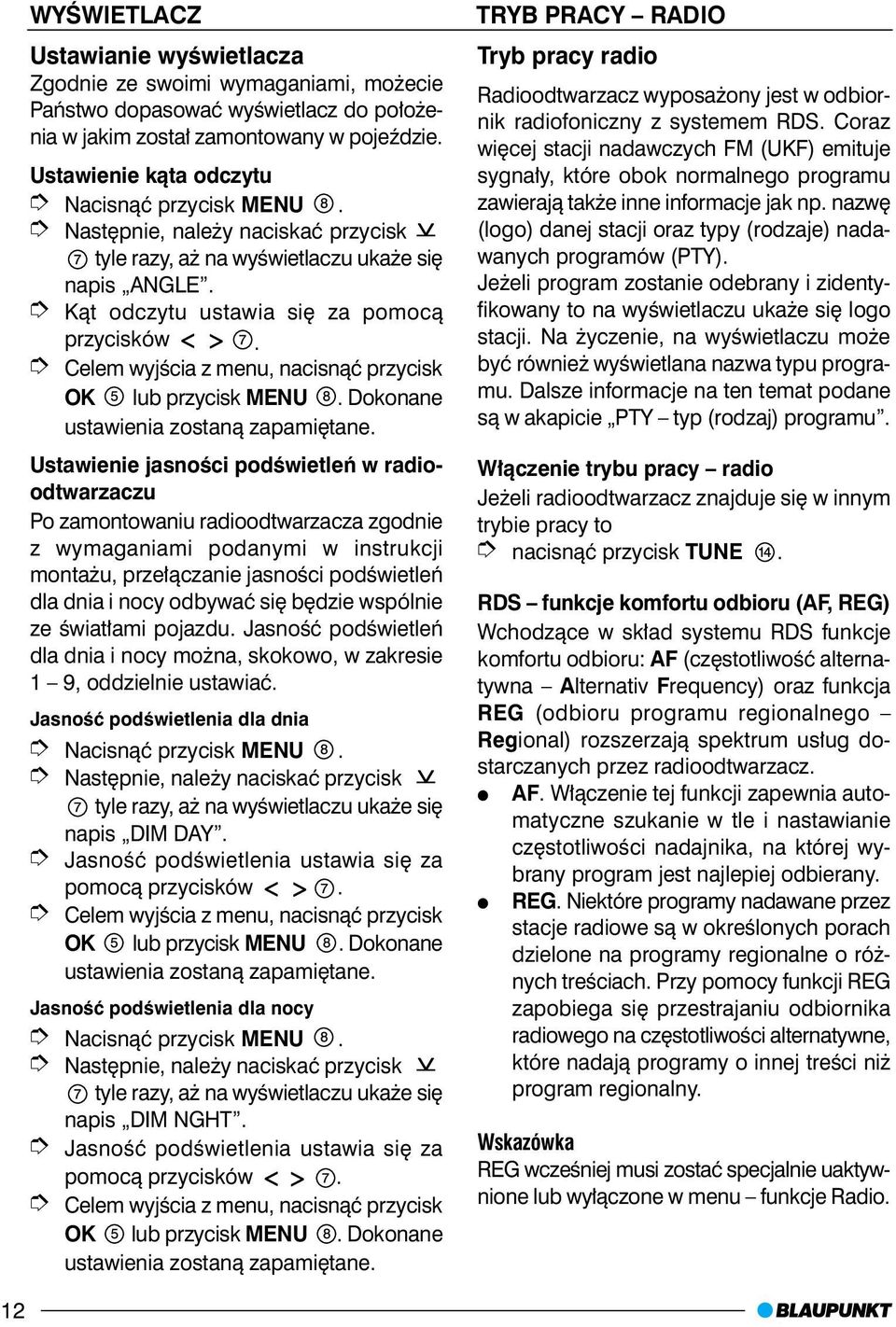 Ustawienie jasnoœci podœwietleñ w radioodtwarzaczu Po zamontowaniu radioodtwarzacza zgodnie z wymaganiami podanymi w instrukcji monta u, prze³¹czanie jasnoœci podœwietleñ dla dnia i nocy odbywaæ siê