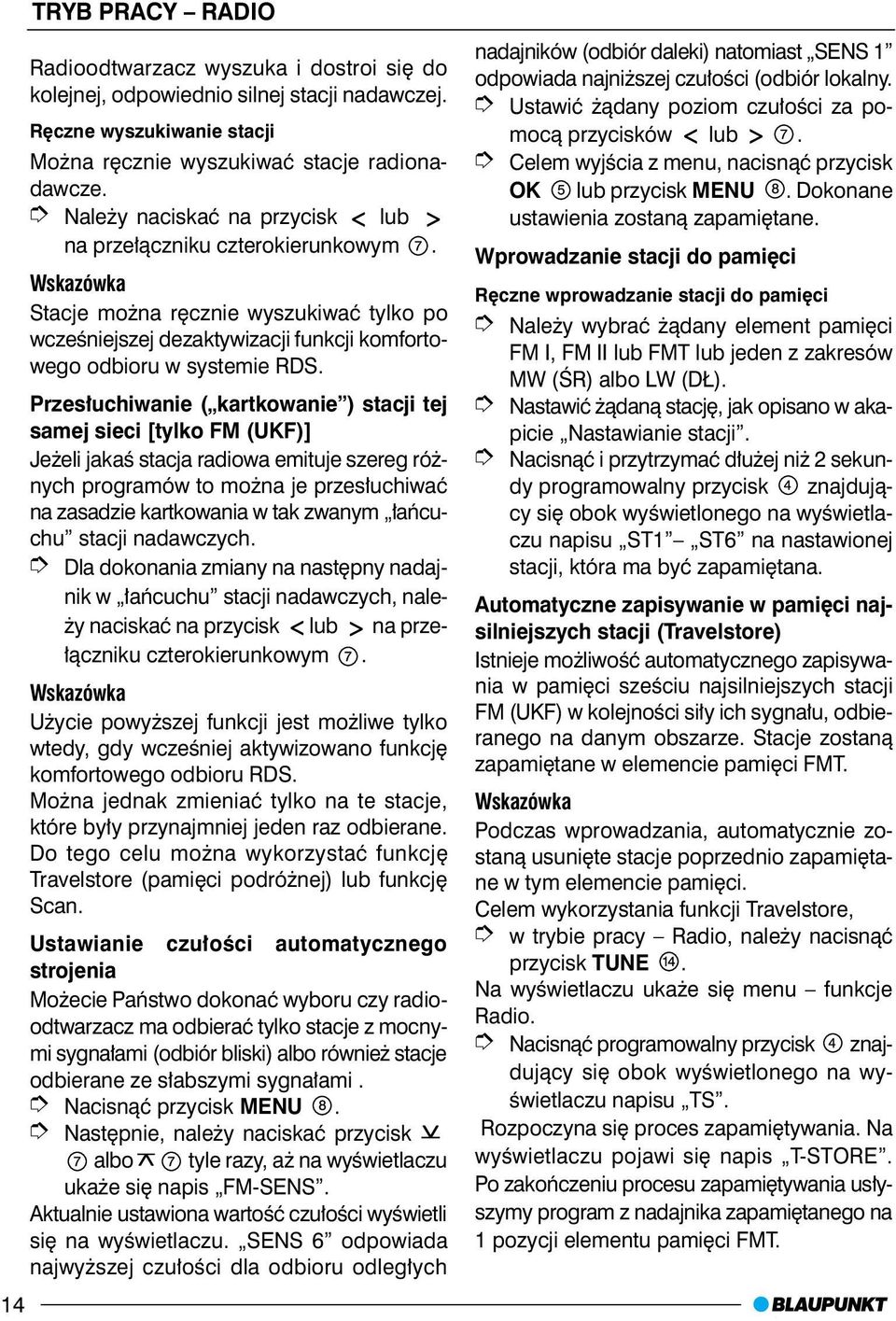 Przes³uchiwanie ( kartkowanie ) stacji tej samej sieci [tylko FM (UKF)] Je eli jakaœ stacja radiowa emituje szereg ró - nych programów to mo na je przes³uchiwaæ na zasadzie kartkowania w tak zwanym